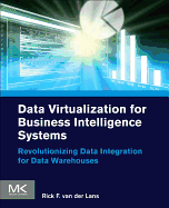 Data Virtualization for Business Intelligence Systems: Revolutionizing Data Integration for Data Warehouses