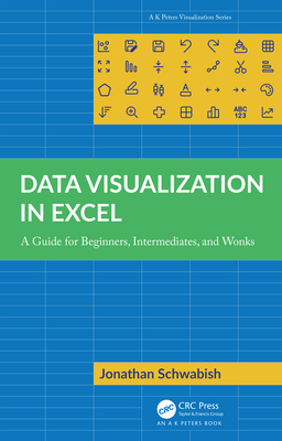 Data Visualization in Excel: A Guide for Beginners, Intermediates, and Wonks - Schwabish, Jonathan