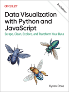 Data Visualization with Python and JavaScript 2e: Scrape, Clean, Explore, and Transform Your Data