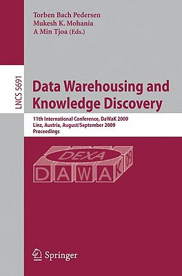 Data Warehousing and Knowledge Discovery: 11th International Conference, Dawak 2009 Linz, Austria, August 31-September 2, 2009 Proceedings - Mohania, Mukesh K (Editor), and Tjoa, A Min (Editor)