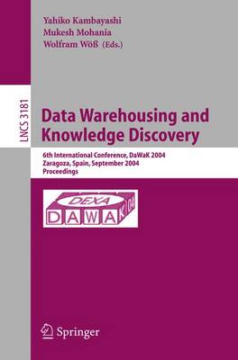 Data Warehousing and Knowledge Discovery: 6th International Conference, Dawak 2004, Zaragoza, Spain, September 1-3, 2004, Proceedings - Kambayashi, Yahiko (Editor), and Mohania, Mukesh (Editor), and W, Wolfram (Editor)