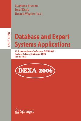 Database and Expert Systems Applications: 17th International Conference, DEXA 2006, Krakow, Poland, September 4-8, 2006, Proceedings - Bressan, Stephane (Editor), and Kng, Josef (Editor), and Wagner, Roland (Editor)