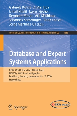 Database and Expert Systems Applications: Dexa 2020 International Workshops Biokdd, Iwcfs and Mlkgraphs, Bratislava, Slovakia, September 14-17, 2020, Proceedings - Kotsis, Gabriele (Editor), and Tjoa, A Min (Editor), and Khalil, Ismail (Editor)