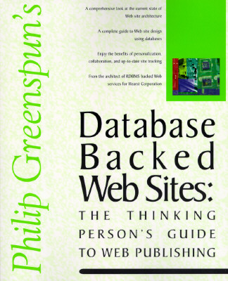 Database Backed Web Sites: The Thinking Person's Guide to Web Publishing - Greenspun, Philip