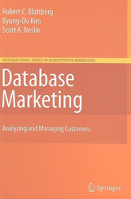 Database Marketing: Analyzing and Managing Customers - Blattberg, Robert C, and Kim, Byung-Do, and Neslin, Scott A