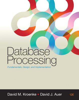 Database Processing: Fundamentals, Design, and Implementation - Kroenke, David M, and Auer, David J