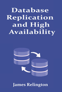 Database Replication and High Availability: Best Practices and Techniques