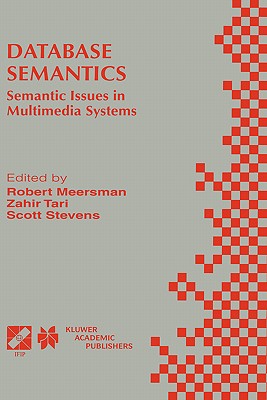 Database Semantics: Semantic Issues in Multimedia Systems - Tari, Zahir (Editor), and Stevens, Scott (Editor)