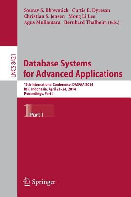 Database Systems for Advanced Applications: 19th International Conference, Dasfaa 2014, Bali, Indonesia, April 21-24, 2014. Proceedings, Part I - Bhowmick, Sourav S (Editor), and Dyreson, Curtis (Editor), and Jensen, Christian S (Editor)