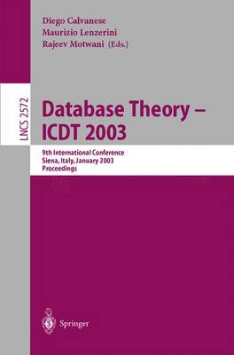 Database Theory - Icdt 2003: 9th International Conference, Siena, Italy, January 8-10, 2003, Proceedings - Calvanese, Diego (Editor), and Lenzerini, Maurizio (Editor), and Motwani, Rajeev (Editor)
