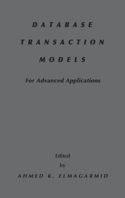 Database Transaction Models for Advanced Applications - Elmagarmid, Ahmed K (Editor)