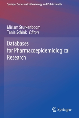 Databases for Pharmacoepidemiological Research - Sturkenboom, Miriam (Editor), and Schink, Tania (Editor)