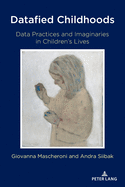 Datafied Childhoods: Data Practices and Imaginaries in Children's Lives