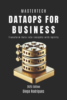 DataOps FOR BUSINESS: Transform Data into Insights with Agility - Rodrigues, Diego, and Smart Tech Content, Studiod21