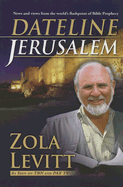 Dateline Jerusalem: News and Views from the World's Flashpoint of Bible Prophecy - Levitt, Zola