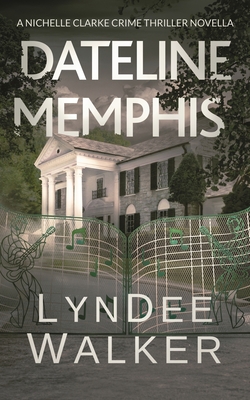 Dateline Memphis: A Nichelle Clarke Novella - Walker, LynDee