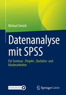 Datenanalyse mit SPSS: Fr Seminar-, Projekt-, Bachelor- und Masterarbeiten