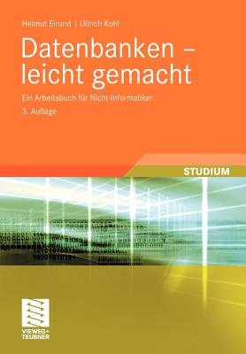 Datenbanken - Leicht Gemacht: Ein Arbeitsbuch Fur Nicht-Informatiker - Eirund, Helmut, and Kohl, Ullrich