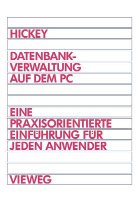 Datenbankverwaltung Auf Dem PC: Eine Praxisorientierte Einfuhrung Fur Jeden Anwender - Hickey, Raymond, Professor