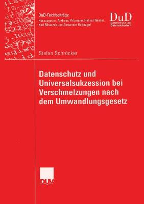 Datenschutz Und Universalsukzession Bei Verschmelzungen Nach Dem Umwandlungsgesetz - Schrcker, Stefan, and Ro?nagel, Prof Dr Alexander (Foreword by)