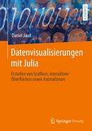 Datenvisualisierungen mit Julia: Erstellen von Grafiken, interaktiver Oberfl?chen sowie Animationen
