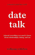 DateTalk: (almost) everything you need to know about relationships, dating, and sex