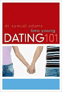 Dating 101 - Young, Ben, Dr., and Adams, Samuel, Dr., Psy.D.