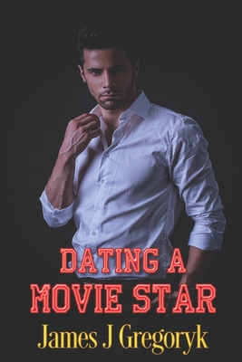 Dating A Movie Star - Gregoryk, James J