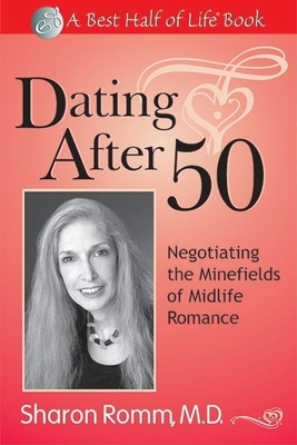 Dating After 50: Negotiating the Minefields of Mid-Life Romance - Romm, Sharon, MD