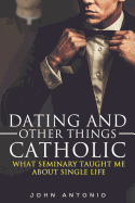 Dating and Other Things Catholic: What Seminary Taught Me About Single Life