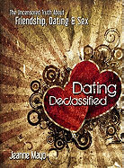 Dating Declassified: The Uncensored Truth about Dating, Friendship & Sex