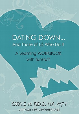 Dating Down... and Those of Us Who Do It: A Learning Workbook with Funstuff - Field M a, M F T Carole H