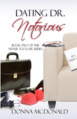 Dating Dr. Notorious: Book Two of the Never Too Late Series - McDonald, Donna
