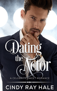 Dating the Actor: A Celebrity Sweet Romance