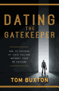 Dating the Gatekeeper: How to Succeed at Cold Calling Without Fear or Failure