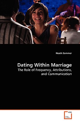 Dating Within Marriage - Sommer, Heath