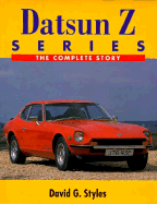 Datsun Z Series: The Complete Story - Styles, David G