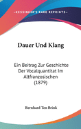 Dauer Und Klang: Ein Beitrag Zur Geschichte Der Vocalquantitat Im Altfranzosischen (1879)