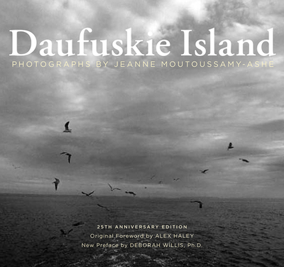 Daufuskie Island: 25th Anniversary Edition - Moutoussamy-Ashe, Jeanne (Photographer), and Willis, Deborah (Introduction by), and Haley, Alex (Foreword by)