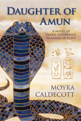 Daughter of Amun: Queen Hatshepsut, Pharaoh of Egypt - A Novel - Caldecott, Moyra