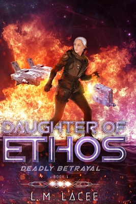 Daughter Of Ethos: Deadly Betrayal Book 5 - Lacee, L M