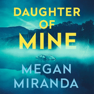 Daughter of Mine: the spine-tingling small town psychological thriller, from the author of THE LAST HOUSE GUEST