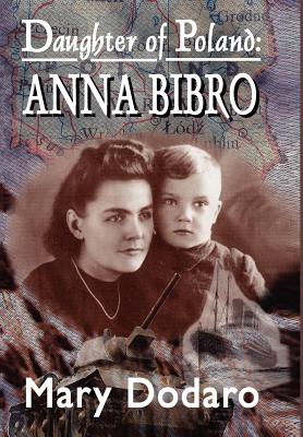 Daughter of Poland: Anna Bibro - Dodaro, Mary