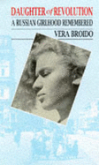 Daughter of Revolution: A Russian Girlhood Remembered - Broido, Vera