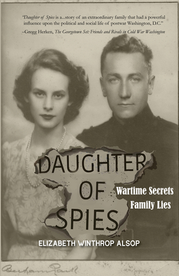 Daughter of Spies: Wartime Secrets, Family Lies - Winthrop Alsop, Elizabeth