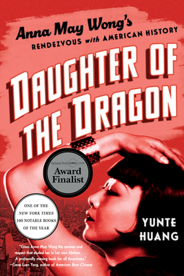 Daughter of the Dragon: Anna May Wong's Rendezvous with American History - Huang, Yunte