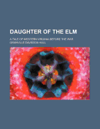 Daughter of the ELM: A Tale of Western Virginia Before the War