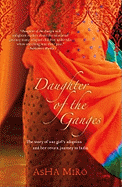 Daughter of the Ganges: The Story of One Girl's Adoption and Her Return Journey to India - Miro, Asha