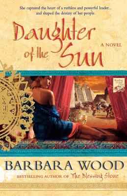 Daughter of the Sun: A Novel of the Toltec Empire - Wood, Barbara