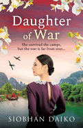 Daughter of War: An utterly unforgettable, sweeping historical fiction novel from Siobhan Daiko